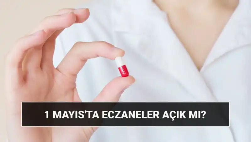 1 Mayıs'ta Eczaneler Açık mı, Kapalı mı? Tatil Durumu Netleşti!