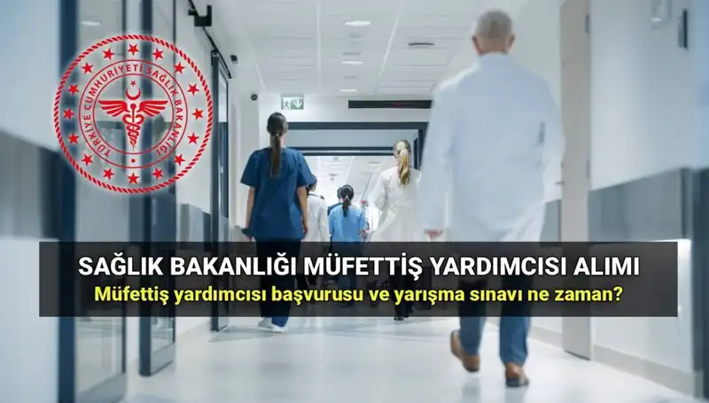2025 Sağlık Bakanlığı Müfettiş Yardımcısı Alımı: Başvuru Süreci ve Tarihleri
