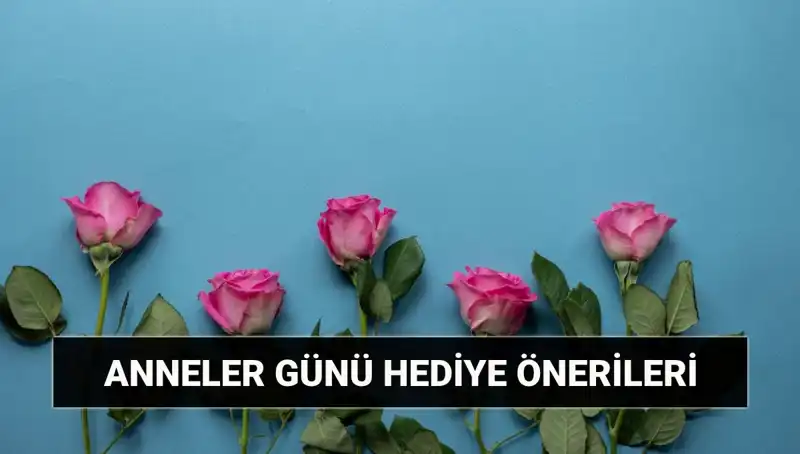 Anneler Günü İçin Unutulmaz Hediye Önerileri: 11 Mayıs’ta Ne Almalı?