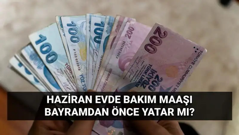 Evde Bakım Maaşları Ne Zaman Ödenecek? 2025 Haziran Ayrıntıları