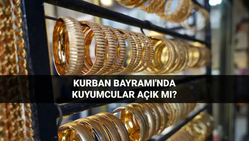 Kuyumcular Bayramda Açık mı? 2023 Kurban Bayramı Çalışma Saatleri